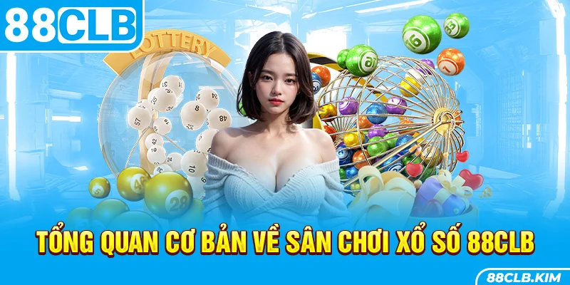 Tổng quan cơ bản về sân chơi xổ số