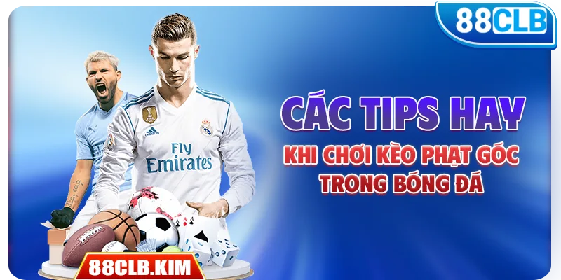 Các tips hay khi chơi kèo phạt góc trong bóng đá