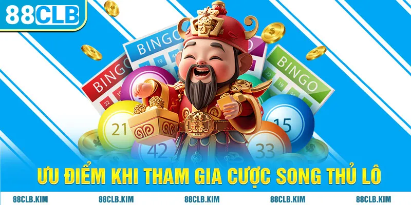 Ưu điểm khi tham gia cược song thủ lô